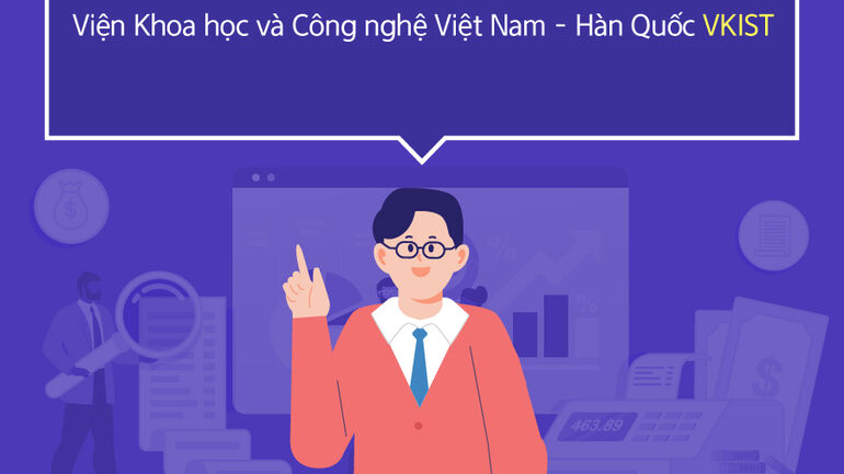 Giới thiệu dự án thành lập Viện Khoa học và Công nghệ Việt Nam - Hàn Quốc (Phần VI)